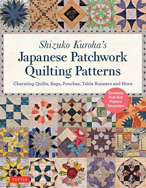 Shizuko Kuroha's Japanese Patchwork Quilting Patterns: Charming Quilts, Bags, Pouches, Table Runners and More - Paperback