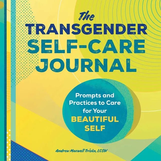 The Transgender Self-Care Journal: Prompts and Practices to Care for Your Beautiful Self - Paperback